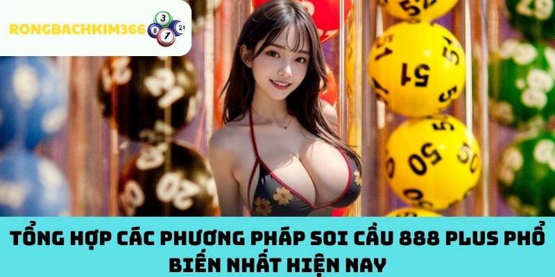 Tổng Hợp Các Phương Pháp Soi Cầu 888 Plus Phổ Biến Nhất Hiện Nay