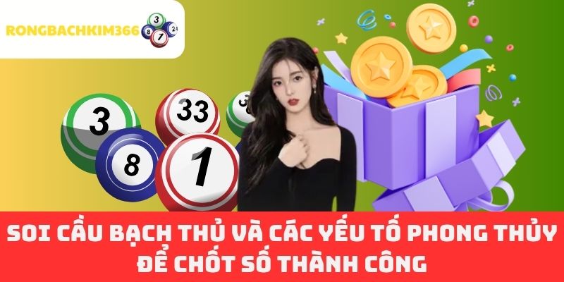 Soi Cầu Bạch Thủ Và Các Yếu Tố Phong Thủy Để Chốt Số Thành Công