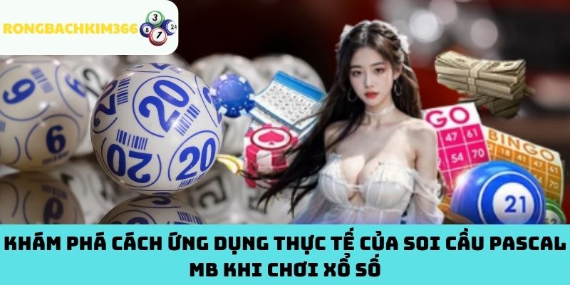 Khám Phá Cách Ứng Dụng Thực Tế Của Soi Cầu Pascal MB Khi Chơi Xổ Số