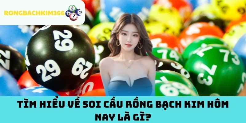 Tìm hiểu về Soi Cầu Rồng Bạch Kim hôm nay Là Gì?