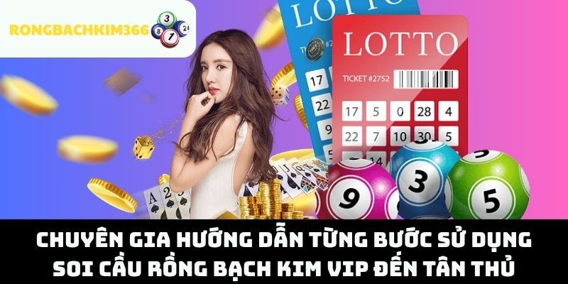 Chuyên gia hướng dẫn từng bước sử dụng soi cầu Rồng Bạch Kim VIP đến tân thủ