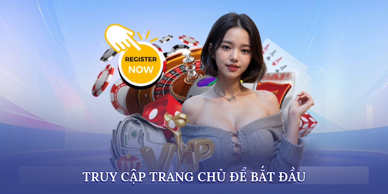 Truy cập trang chủ để bắt đầu