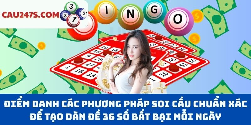 Điểm danh các phương pháp soi cầu chuẩn xác để tạo dàn đề 36 số bất bại mỗi ngày