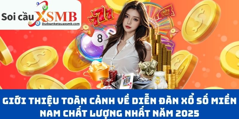 Giới Thiệu Toàn Cảnh Về Diễn Đàn Xổ Số Miền Nam Chất Lượng Nhất Năm 2025