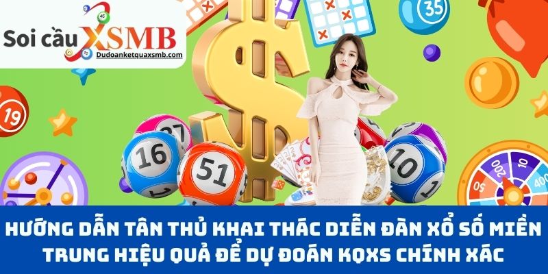 Hướng dẫn tân thủ khai thác diễn đàn xổ số miền Trung hiệu quả để dự đoán KQXS chính xác