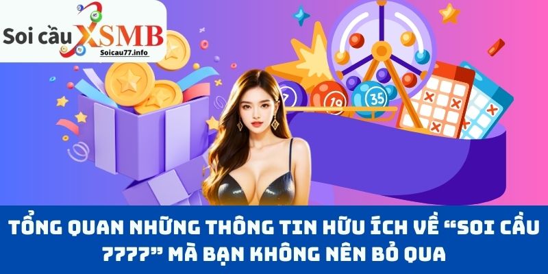 Tổng quan những thông tin hữu ích về “Soi Cầu 7777” mà bạn không nên bỏ qua