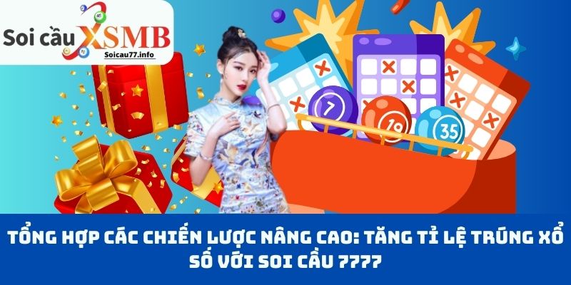 Tổng Hợp Các Chiến Lược Nâng Cao: Tăng Tỉ Lệ Trúng Xổ Số Với Soi Cầu 7777