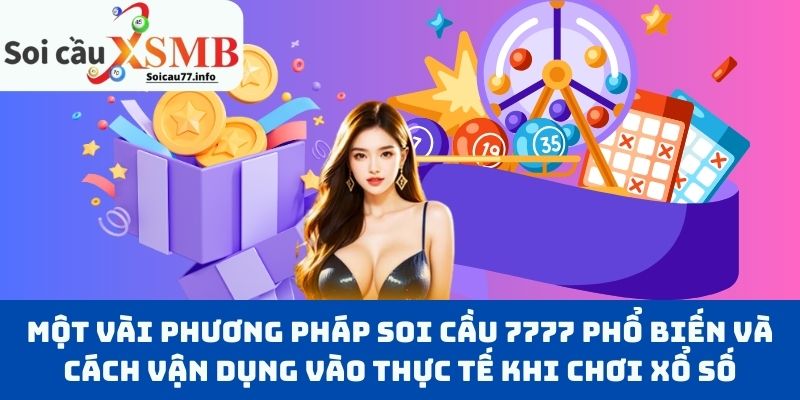 Một vài phương pháp soi cầu 7777 phổ biến và cách vận dụng vào thực tế khi chơi xổ số