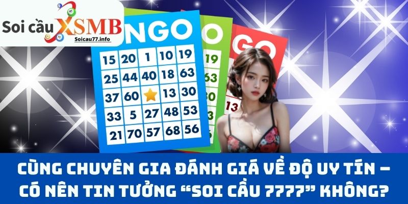 Cùng chuyên gia đánh giá về độ uy tín – Có nên tin tưởng “Soi Cầu 7777” không?