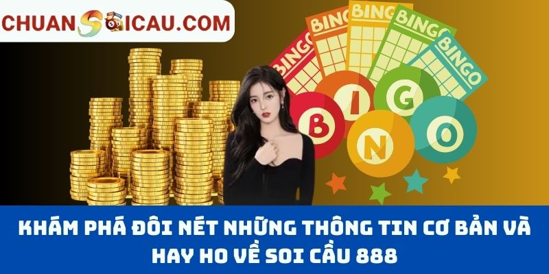 Khám phá đôi nét những thông tin cơ bản và hay ho về Soi cầu 888