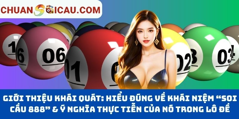 Giới Thiệu Khái Quát: Hiểu Đúng Về Khái Niệm “Soi Cầu 888” & Ý Nghĩa Thực Tiễn Của Nó Trong Lô Đề