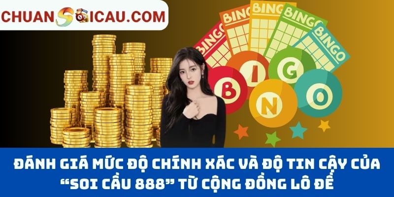 Đánh giá mức độ chính xác và độ tin cậy của “Soi cầu 888” từ cộng đồng lô đề