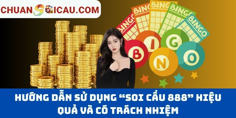 Hướng dẫn sử dụng “Soi cầu 888” hiệu quả và có trách nhiệm