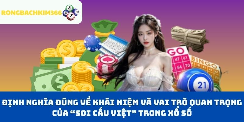 Định nghĩa đúng về khái niệm và vai trò quan trọng của “Soi cầu việt” trong xổ số