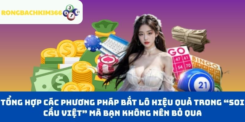 Tổng hợp các phương pháp bắt lô hiệu quả trong “Soi cầu việt” mà bạn không nên bỏ qua