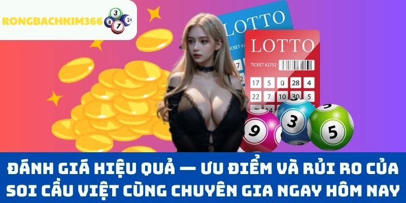 Đánh giá hiệu quả — Ưu điểm và rủi ro của soi cầu Việt cùng chuyên gia ngay hôm nay