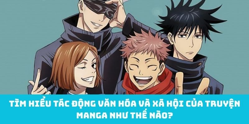 Tìm hiểu tác động văn hóa và xã hội của truyện manga như thế nào?