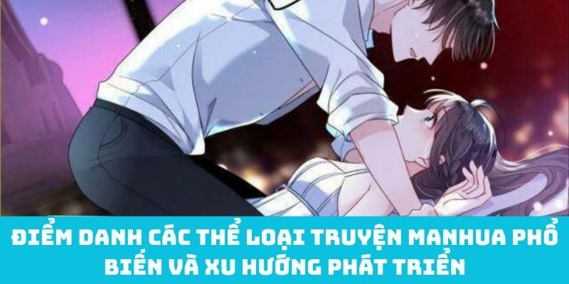 Điểm danh các thể loại truyện Manhua phổ biến và xu hướng phát triển