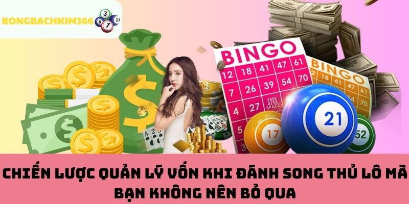 Mẹo Quản Lý Vốn Khi Chơi Song Thủ Lô