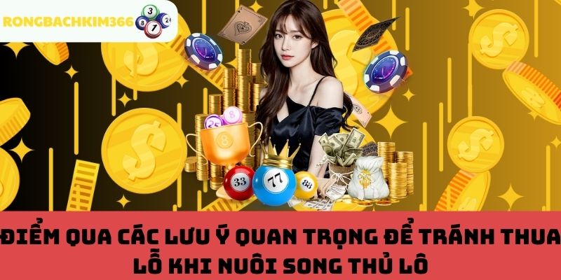 Lưu ý tránh thua lỗ khi nuôi song thủ lô