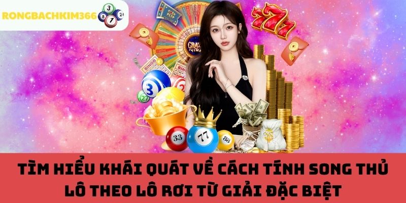 Tính song thủ lô theo lô rơi từ giải đặc biệt
