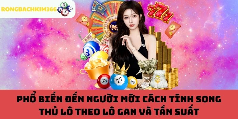 Tính song thủ lô theo lô gan và tần suất