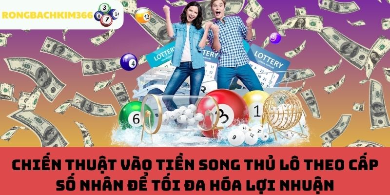 Vào tiền song thủ lô theo cấp số nhân