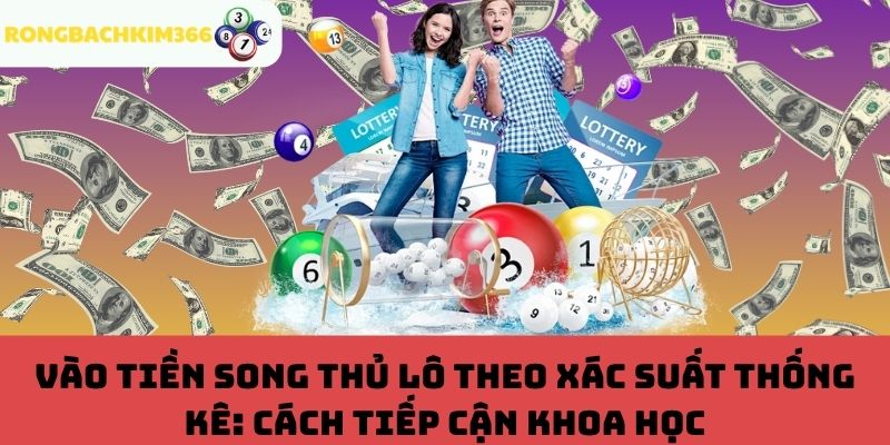 Vào tiền song thủ lô theo xác suất thống kê