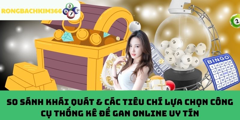 Đánh giá các công cụ thống kê gan đề cùng tiêu chí chọn lựa đáng tin cậy
