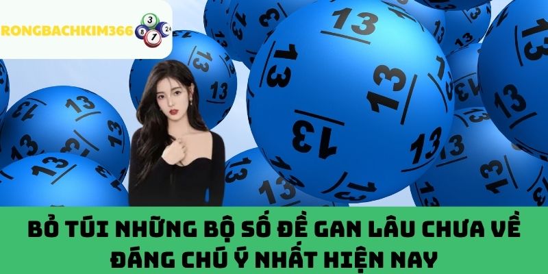 Điểm danh các bộ gan lâu chưa về được người chơi quan tâm nhất hiện nay