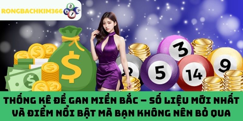 Dữ liệu về đề gan miền Bắc và điểm nổi bật