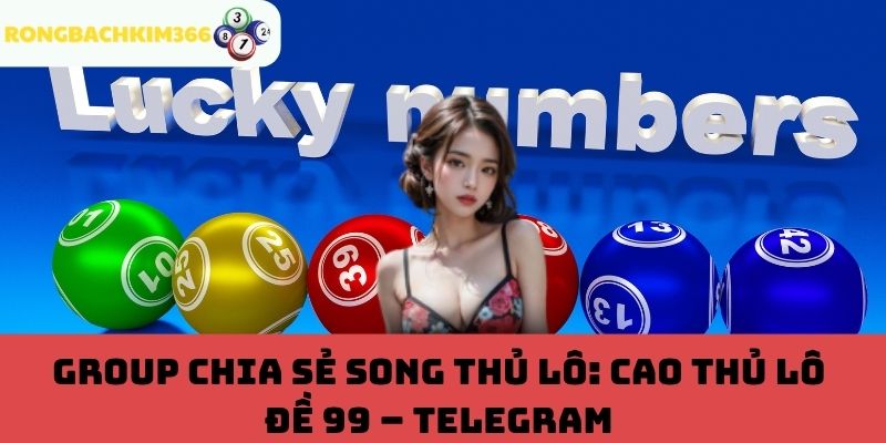 Cao thủ Lô Đề 99 – Telegram