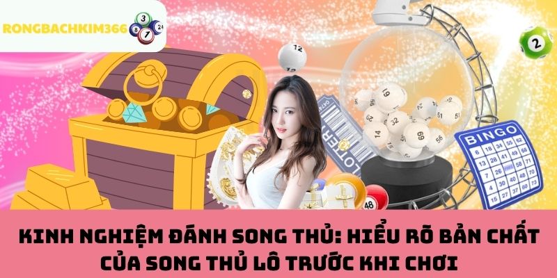 Hiểu rõ bản chất của song thủ lô trước khi chơi