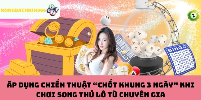 Áp dụng “chốt khung 3 ngày” khi chơi song thủ