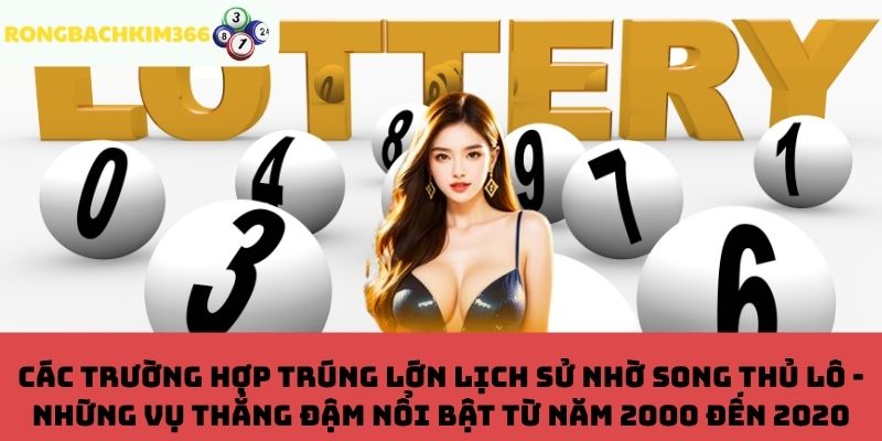 Các trường hợp trúng lớn lịch sử nhờ song thủ lô