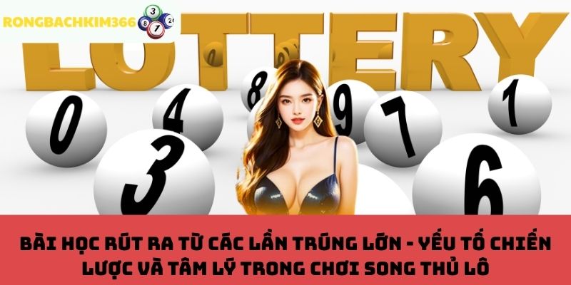 Bài học rút ra từ các lần trúng song thủ lô
