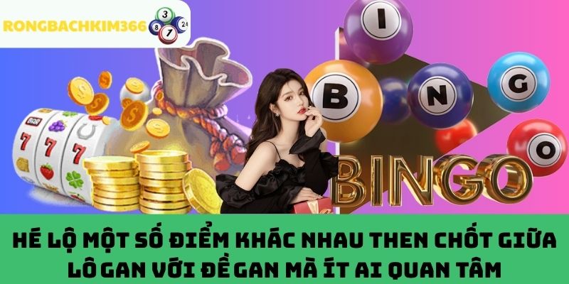 Điểm khác nhau giữa lô gan với đề gan