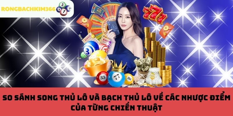 Nhược điểm của song thủ lô và bạch thủ lô