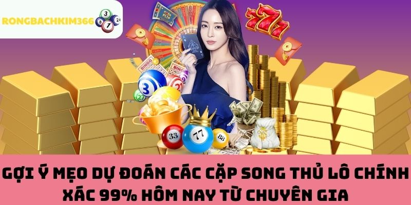 Dự đoán các cặp song thủ lô chuẩn chỉnh từ chuyên gia