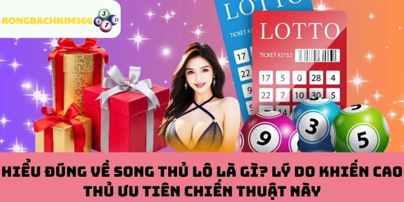 Giải mã sức hút đặc biệt của chiến thuật song thủ lô