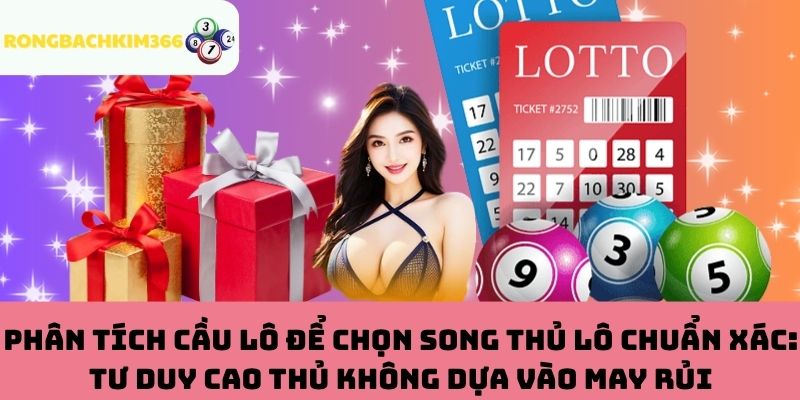 Phân Tích Cầu Lô Để "Bắt" Song Thủ Hiệu Quả