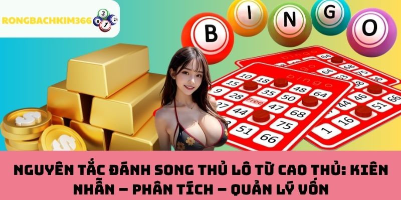 Nguyên tắc đánh song thủ lô thông minh từ cao thủ