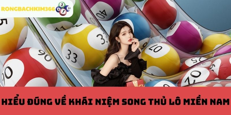 Tóm tắt thông tin chung về song thủ lô miền Nam