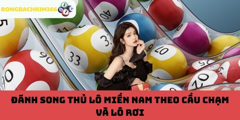 Đánh song thủ lô miền Nam theo cầu chạm và lô rơi