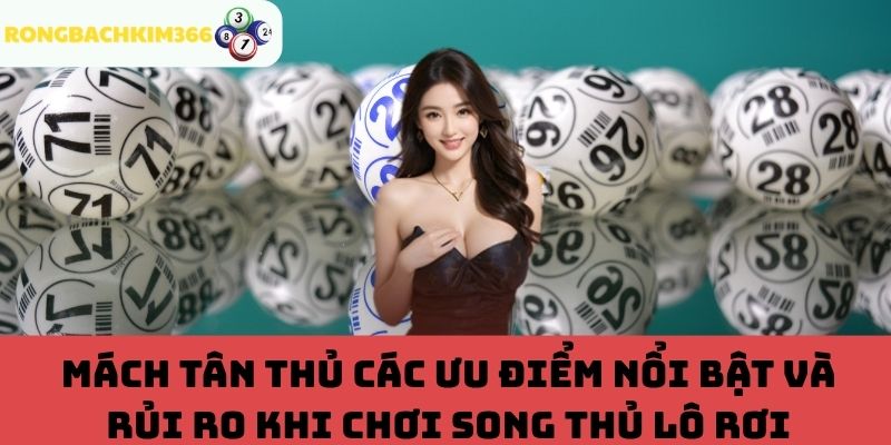 Ưu điểm nổi bật và rủi ro khi chơi song thủ lô rơi